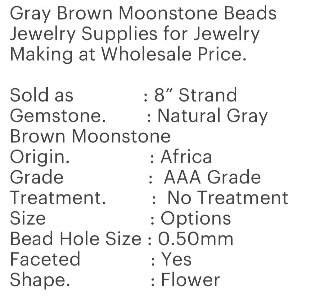 Gray Brown Moonstone Beads - Flower Shape , Gemstone Beads, Jewelry Supplies for Jewelry Making, Wholesale Beads, Bulk Beads, 8” Strand